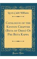 Catalogue of the Kenyon Chapter (Beta of Ohio) of Phi Beta Kappa (Classic Reprint)