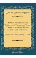 Annual Reports of the Selectmen, Treasurer, Town Clerk and School Board of the Town of Groton: For the Year Ending February 15, 1916 (Classic Reprint)