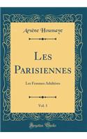 Les Parisiennes, Vol. 3: Les Femmes Adultères (Classic Reprint)