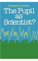 Pupil as Scientist