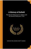 A History of Enfield: The Church History by G.H. Hodson and the General History by E. Ford