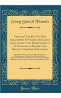 Versuch Über Die Von Der Erlauchten Königlich-Dänischen Gesellschaft Der Wissenschaften Zu Kopenhagen Im Jahr 1805 Bekannt Gemachte Preisfrage