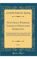 Gotthold Ephraim Lessings Sämtliche Schriften, Vol. 1: Sinngedichte; Eppigrammata; Lieder; Oden; Fabeln und Erzählungen (in Versen); Fabeln (in Prosa); Fragmente; Der Junge Gelehrte; Die Juden; 1886 (Classic Reprint)