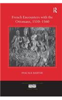 French Encounters with the Ottomans, 1510-1560