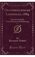 Oesterreichische Lesehalle, 1884, Vol. 4: Monatsschrift Fur Unterhaltung Und Belehrung (Classic Reprint)