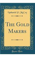 The Gold Makers (Classic Reprint)