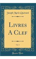 Livres A Clef, Vol. 1 (Classic Reprint)