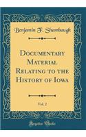 Documentary Material Relating to the History of Iowa, Vol. 2 (Classic Reprint)