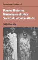 Bonded Histories: Genealogies of Labor Servitude in Colonial India(Series Number 44 Cambridge South Asian Studies)
