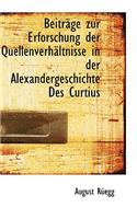 Beitracge Zur Erforschung Der Quellenverhacltnisse in Der Alexandergeschichte Des Curtius