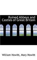 Ruined Abbeys and Castles of Great Britain: (English)