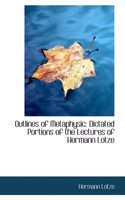 Outlines of Metaphysic: Dictated Portions of the Lectures of Hermann Lotze