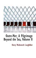 Outre-Mer; A Pilgrimage Beyond the Sea, Volume II