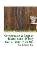 Correspondance de Roger de Rabutin, Comte de Bussy Avec Sa Famille Et Ses Amis