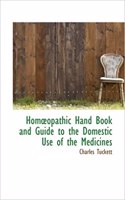 Hom Opathic Hand Book and Guide to the Domestic Use of the Medicines