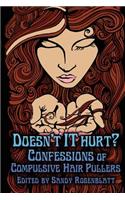 Doesn't it Hurt?: Confessions of Compulsive Hair Pullers