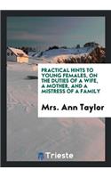 Practical Hints to Young Females, on the Duties of a Wife, a Mother, and a Mistress of a Family