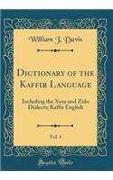 Dictionary of the Kaffir Language, Vol. 1: Including the Xosa and Zulu Dialects; Kaffir English (Classic Reprint)