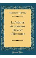 La VÃ©ritÃ© Allemande Devant l'Histoire (Classic Reprint)