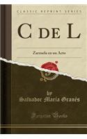 C de L: Zarzuela En Un Acto (Classic Reprint)