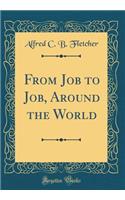 From Job to Job, Around the World (Classic Reprint)