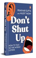 Donâ€™t Shut Up: How to Talk So the World Listens