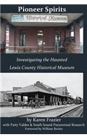 Pioneer Spirits: Investigating the Haunted Lewis County Historical Museum