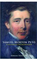Samuel Morton Peto: A Victorian Entrepreneur