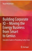 Building Corporate IQ - Moving the Energy Business from Smart to Genius