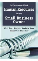 365 Answers about Human Resources for the Small Business Owner: What Every Manager Needs to Know about Workplace Law
