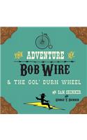 The Adventure of Bob Wire & the Gol' Durn Wheel