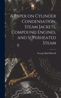 Paper on Cylinder Condensation, Steam Jackets, Compound Engines, and Superheated Steam