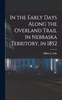 In the Early Days Along the Overland Trail in Nebraska Territory, in 1852