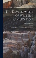 Development of Western Civilization; a Study in Ethical, Economic and Political Evolution