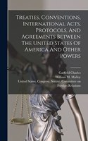 Treaties, Conventions, International Acts, Protocols, And Agreements Between The United States Of America And Other Powers