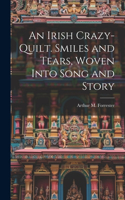 Irish Crazy-quilt. Smiles and Tears, Woven Into Song and Story