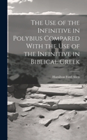 Use of the Infinitive in Polybius Compared With the Use of the Infinitive in Biblical Greek