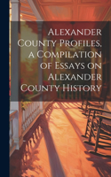 Alexander County Profiles, a Compilation of Essays on Alexander County History
