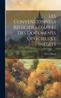 Les Conventionnels Régicides D'après Des Documents Officiels Et Inédits