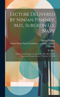 Lecture Delivered By Ninian Pinkney, M.d., Surgeon U.s. Navy: In The Naval Chapel, At Annapolis, Md., Before The "lawrence Literary Society," October 30, 1858