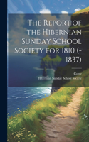Report of the Hibernian Sunday School Society for 1810 (-1837)