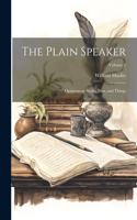 Plain Speaker; Opinions on Books, men, and Things; Volume 2