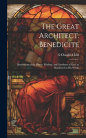 Great Architect. Benedicite; Illustrations of the Power, Wisdom, and Goodness of God, as Manifested in his Works