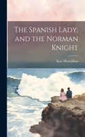 Spanish Lady, and the Norman Knight