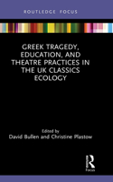 Greek Tragedy, Education, and Theatre Practices in the UK Classics Ecology