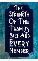 The Strength Of The Team Is Each And Every Member