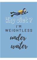 Why Diet? I'm weightless under water