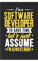 I'm A Software Developer To Save Time Let's Just Assume I'm Always Right: 100 page 6 x 9 productivity journal. Plan your work goals and project tasks with this planning and actions organizer with Daily, Quarterly and Month