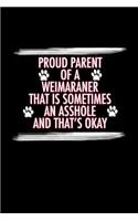Proud Parent of a Weimaraner That is Sometimes An Asshole And That's Okay: Weimaraner Journal (6x9 Blank Lined Journal Notebook Diary)