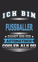Ich bin Fussballer Damit bin ich automatisch cooler als du: Notizbuch, Notizblock, Geburtstag Geschenk Buch mit 110 linierten Seiten
